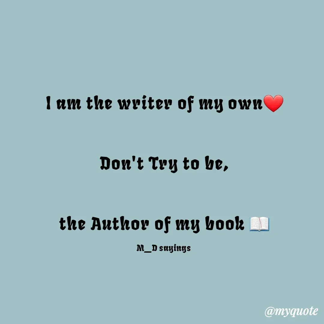 Quote by Dua Shaikh - I am the writer of my own❤️


Don't Try to be,


 the Author of my book 📖 

M_D sayings  - Made using Quotes Creator App, Post Maker App