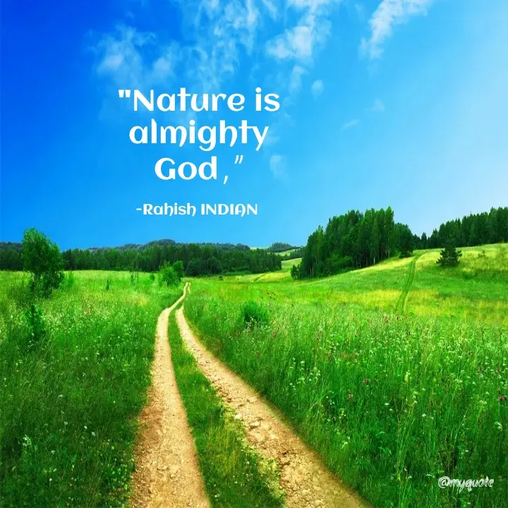 Quote by Rahish indian - "Nature is almighty God ,"

-Rahish INDIAN  - Made using Quotes Creator App, Post Maker App