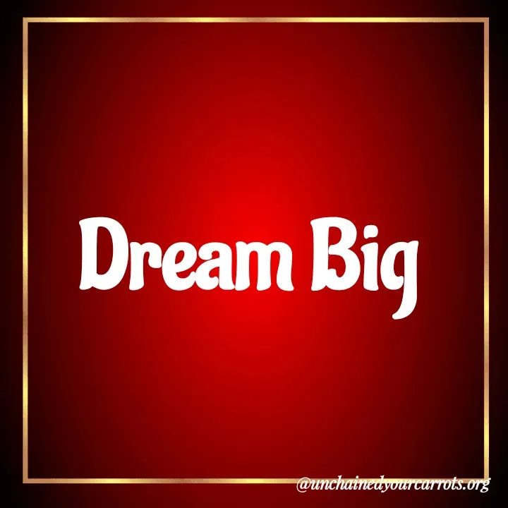 Quote by Unchained Your Carrots - Dream Big  - Made using Quotes Creator App, Post Maker App