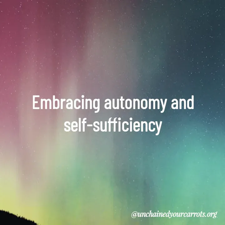 Quote by Unchained Your Carrots - Embracing autonomy and self-sufficiency

 - Made using Quotes Creator App, Post Maker App