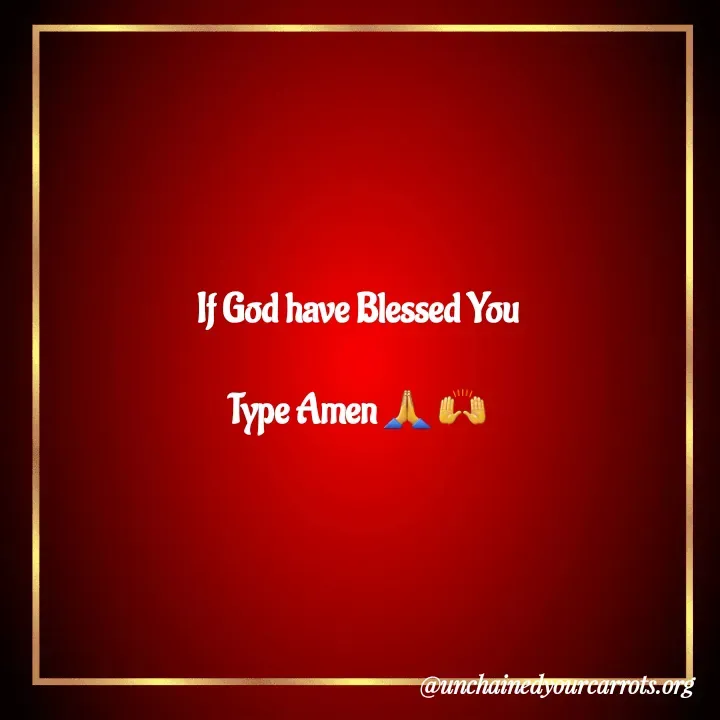 Quote by Unchained Your Carrots - If God have Blessed You 

Type Amen 🙏 🙌  - Made using Quotes Creator App, Post Maker App