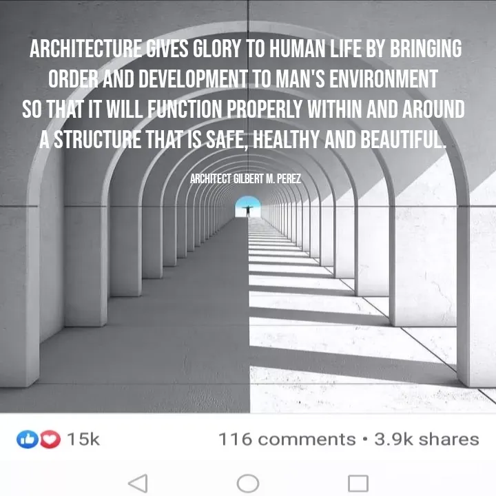 Quote by Ar Gilbert M. Perez - Architecture gives glory to human life by bringing order and development to man's environment 
so that it will function properly within and around 
a structure that is safe, healthy and beautiful. 

Architect Gilbert M. Perez - Made using Quotes Creator App, Post Maker App