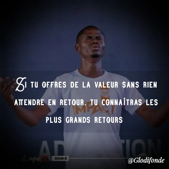Quote by Glodi Fondé - Si tu offres de la valeur sans rien attendre en retour, tu connaîtras les plus grands retours  - Made using Quotes Creator App, Post Maker App