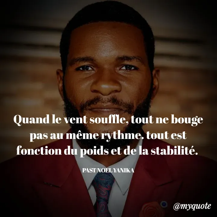 Quote by Glodi Fondé - Quand le vent souffle, tout ne bouge pas au même rythme. tout est fonction du poids et de la stabilité. 

PAST NOEL YANIKA - Made using Quotes Creator App, Post Maker App