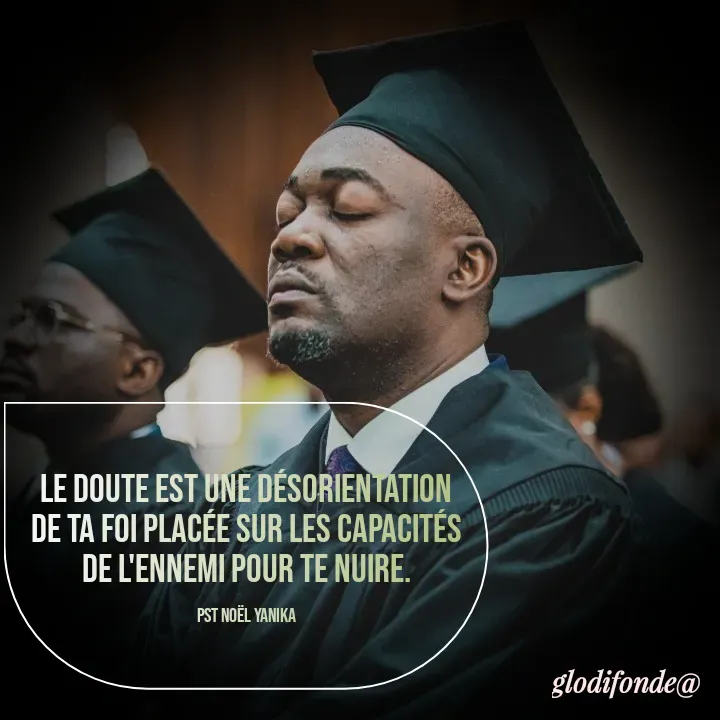 Quote by Glodi Fondé - Le doute est une désorientation de ta foi placée sur les capacités de l'ennemi pour te nuire.

PST NOËL YANIKA - Made using Quotes Creator App, Post Maker App