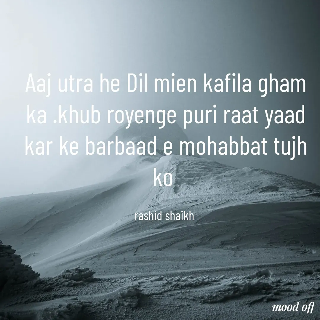 Quote by Rashid Shaikh - Aaj utra he Dil mien kafila gham ka .khub royenge puri raat yaad kar ke barbaad e mohabbat tujh ko 

rashid shaikh  - Made using Quotes Creator App, Post Maker App
