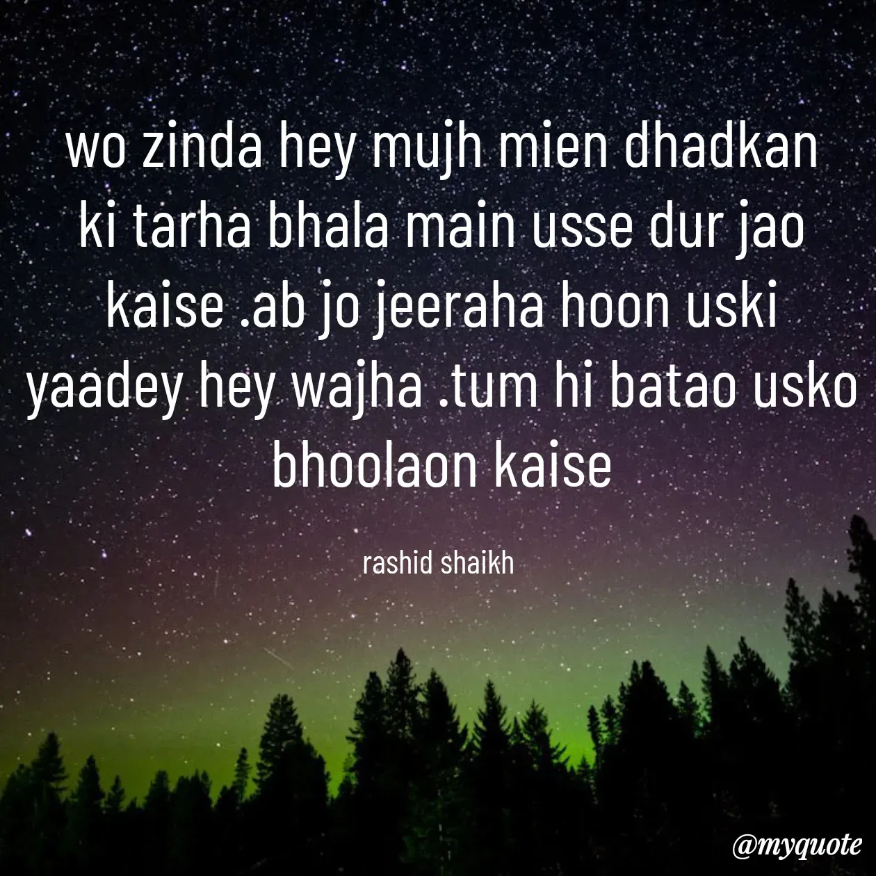 Quote by Rashid Shaikh - wo zinda hey mujh mien dhadkan ki tarha bhala main usse dur jao kaise .ab jo jeeraha hoon uski yaadey hey wajha .tum hi batao usko bhoolaon kaise

rashid shaikh  - Made using Quotes Creator App, Post Maker App