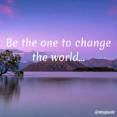 Quotes by Sudakshina Basu - Be the one to change
the world...
@myquote
