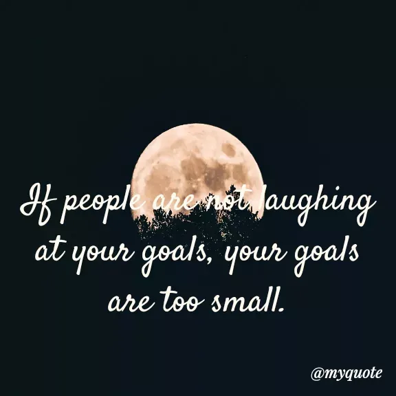 Quote by Carly💖 - If people are not laughing at your goals, your goals are too small. - Made using Quotes Creator App, Post Maker App