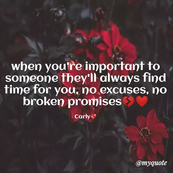 Quote by Carly💖 - when you're important to someone they'll always find time for you, no excuses, no broken promises💔❤

Carly💖 - Made using Quotes Creator App, Post Maker App