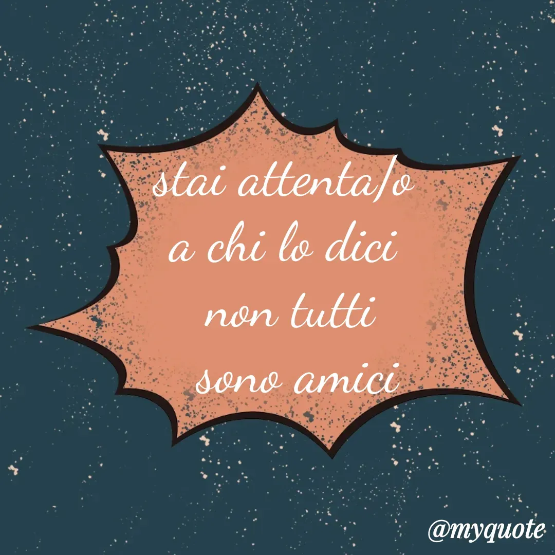 Quote by Lulù - stai attenta/o 
a chi lo dici 
non tutti
 sono amici - Made using Quotes Creator App, Post Maker App