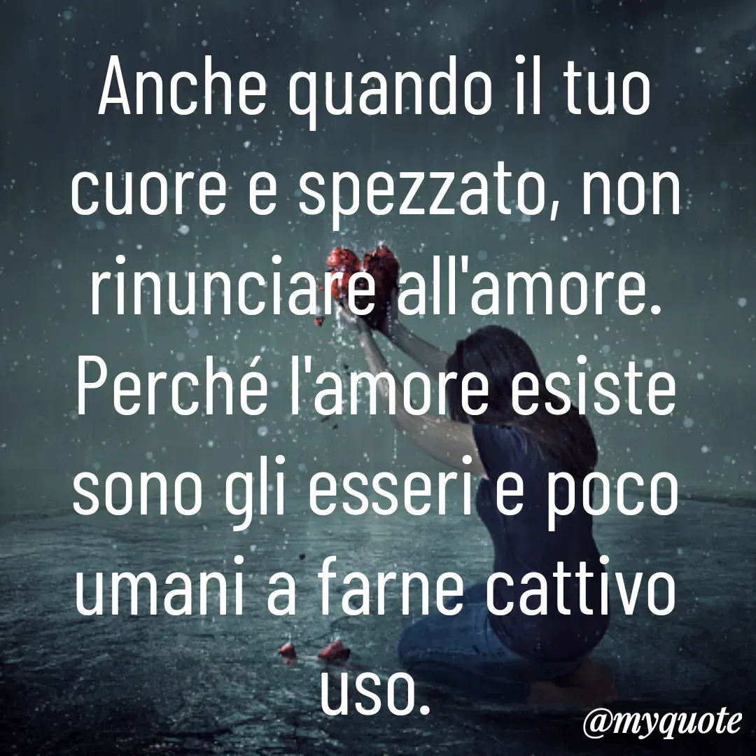 Quote by Lulù - Anche quando il tuo cuore e spezzato, non rinunciare all'amore.
Perché l'amore esiste sono gli esseri e poco umani a farne cattivo uso.
 - Made using Quotes Creator App, Post Maker App