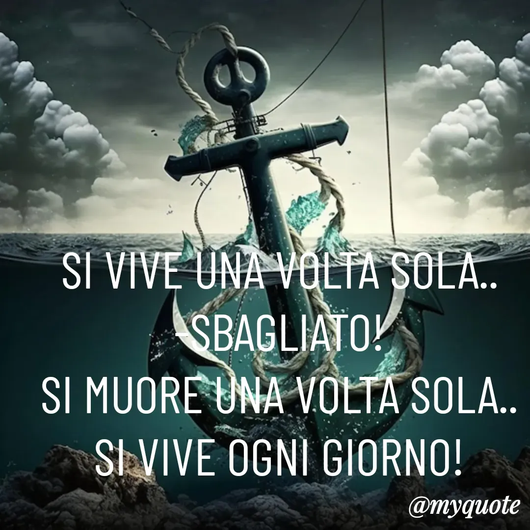 Quote by Lulù - SI VIVE UNA VOLTA SOLA..
-SBAGLIATO!
SI MUORE UNA VOLTA SOLA..
SI VIVE OGNI GIORNO!




 - Made using Quotes Creator App, Post Maker App