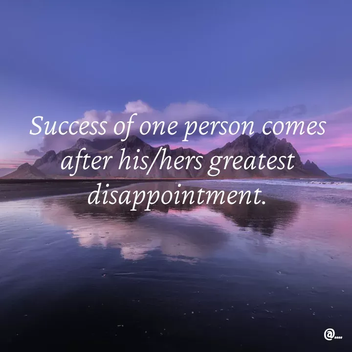 Quote by Miss Girl - Success of one person comes after his/hers greatest disappointment. - Made using Quotes Creator App, Post Maker App