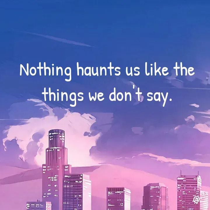 Quote by Miss Girl - Nothing haunts us like the things we don't say. - Made using Quotes Creator App, Post Maker App