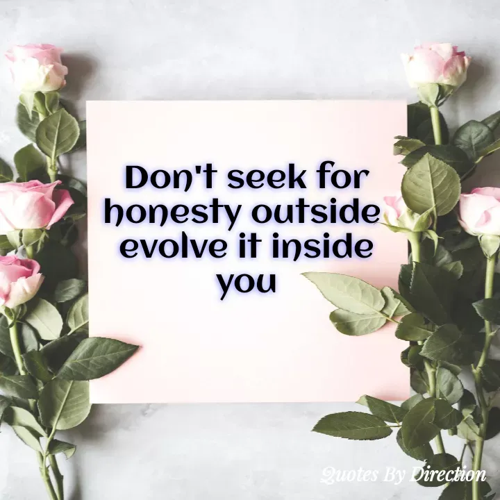 Quote by direction - Don't seek for honesty outside 
evolve it inside you - Made using Quotes Creator App, Post Maker App