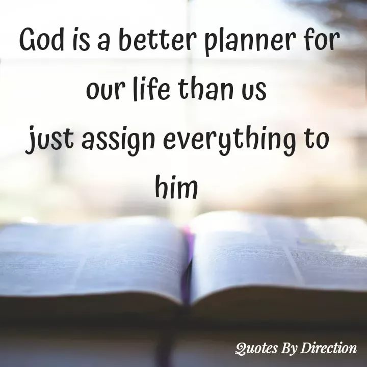 Quote by direction - God is a better planner for our life than us 
just assign everything to him  - Made using Quotes Creator App, Post Maker App