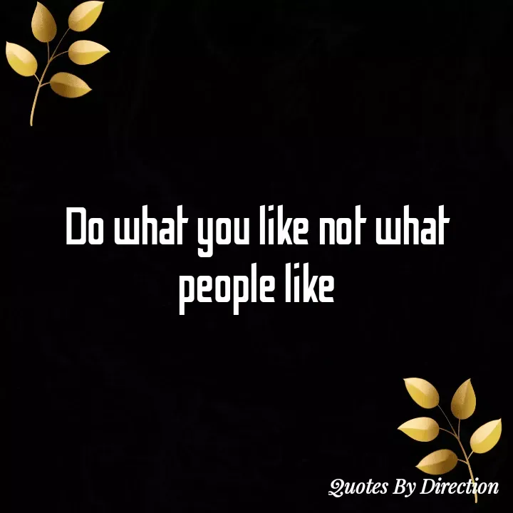 Quote by direction - Do what you like not what people like - Made using Quotes Creator App, Post Maker App