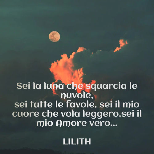 Quote by Simona Rosa - Sei la luna che squarcia le nuvole,
sei tutte le favole, sei il mio cuore che vola leggero,sei il mio Amore vero...
   
LILITH - Made using Quotes Creator App, Post Maker App