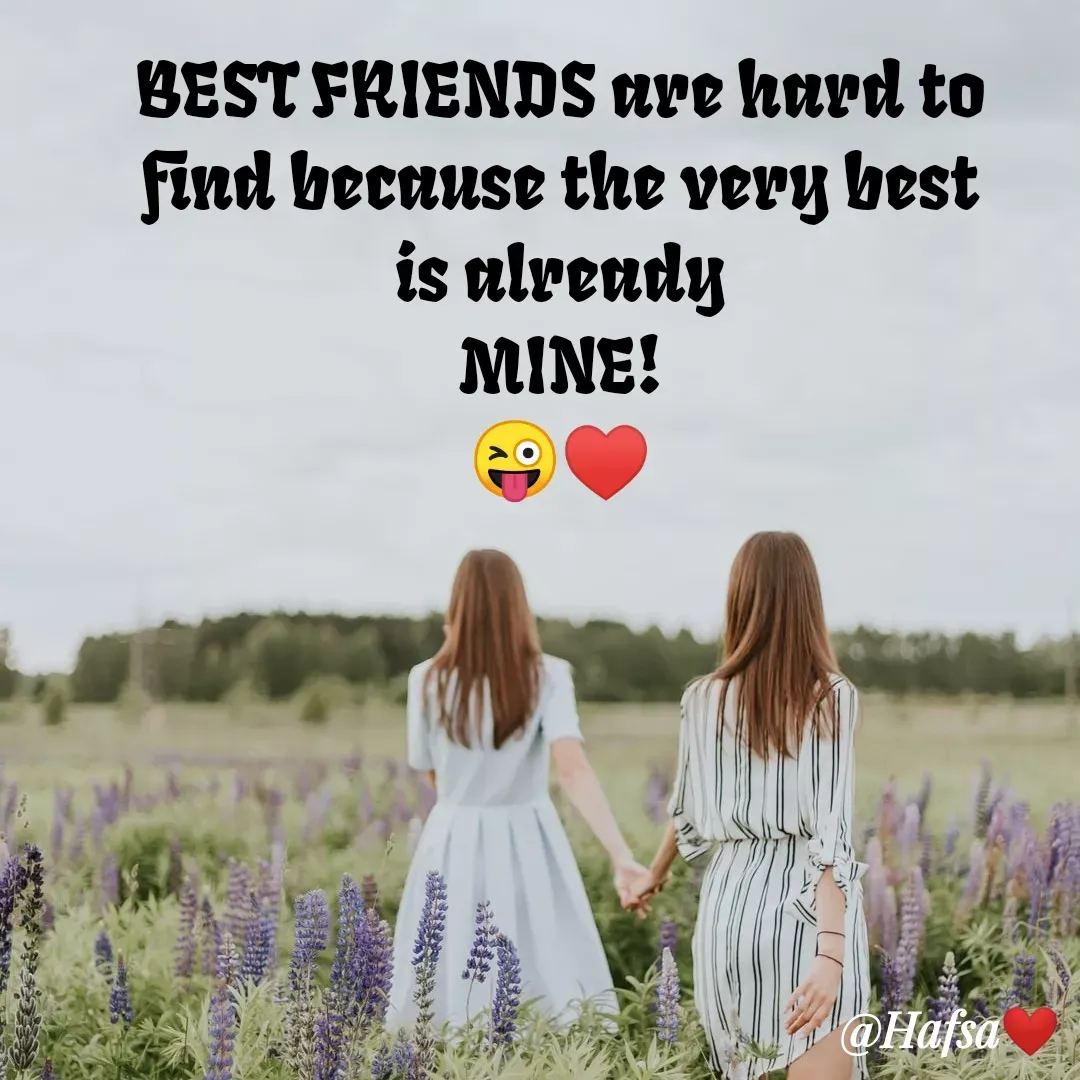 Quote by Hafsa Choudhary - BEST FRIENDS are hard to
Find because the very best
is alrendy
MINE!
@Hafsa
 - Made using Quotes Creator App, Post Maker App