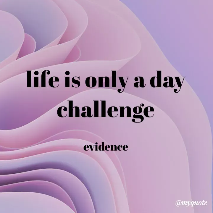 Quote by evidence - life is only a day challenge

evidence - Made using Quotes Creator App, Post Maker App