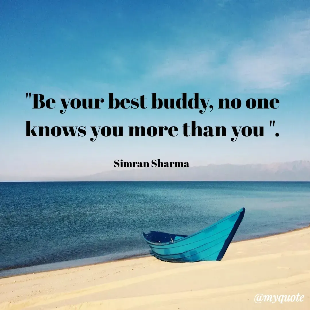 Quote by #Simran Sharma - "Be your best buddy, no one knows you more than you ".

Simran Sharma  - Made using Quotes Creator App, Post Maker App