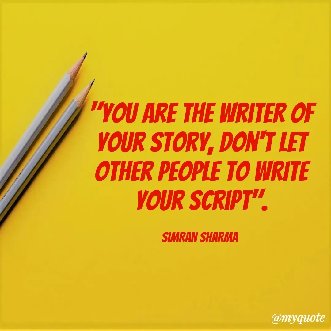 Quote by #Simran Sharma - "you are the writer of your story, don't let other people to write your script".

Simran Sharma  - Made using Quotes Creator App, Post Maker App