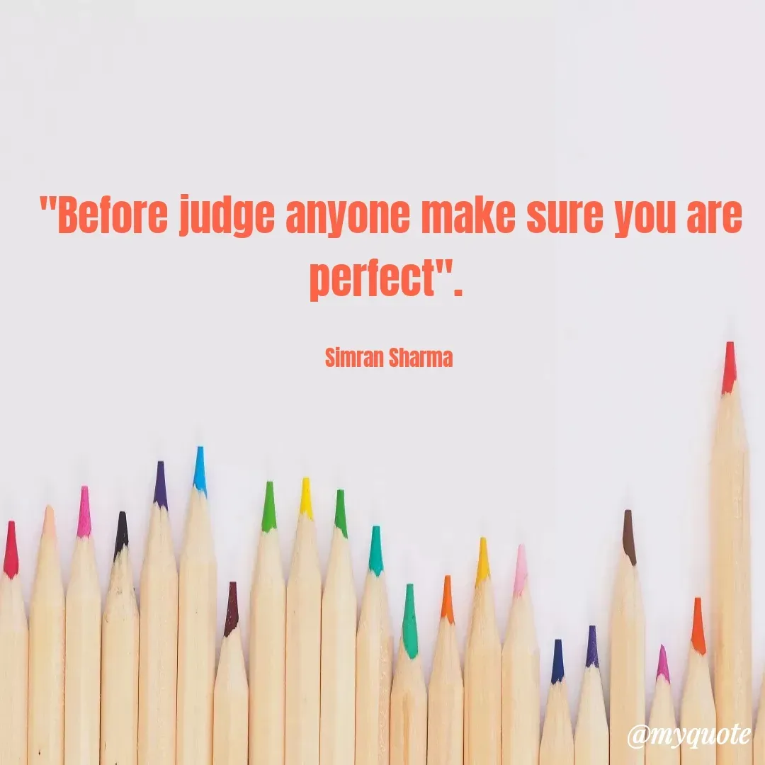 Quote by #Simran Sharma - "Before judge anyone make sure you are perfect". 

Simran Sharma  - Made using Quotes Creator App, Post Maker App
