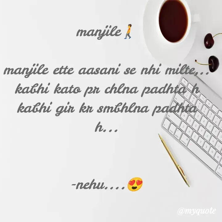 Quote by Local Local - 

manjile🚶

manjile ette aasani se nhi milte,..
kabhi kato pr chlna padhta h
kabhi gir kr smbhlna padhta h...


-nehu....😍 - Made using Quotes Creator App, Post Maker App