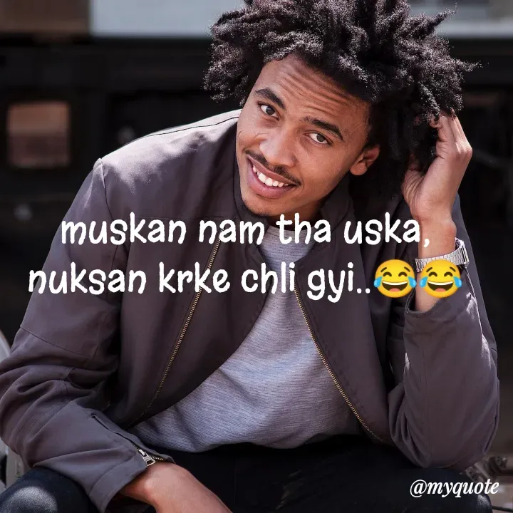 Quote by nehu... - muskan nam tha uska,
nuksan krke chli gyi..😂😂 - Made using Quotes Creator App, Post Maker App