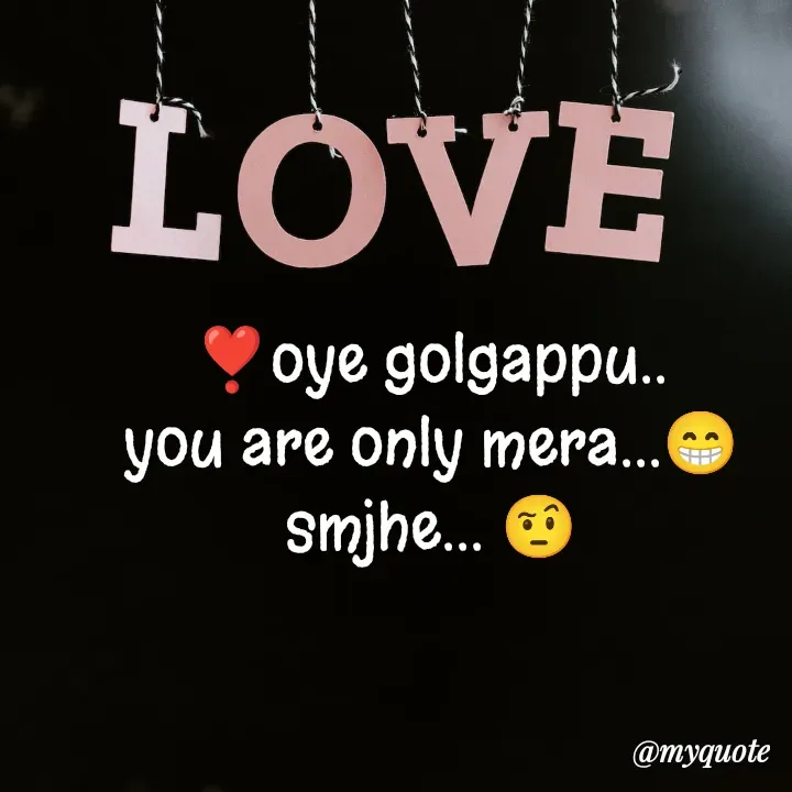 Quote by nehu... - ❣️oye golgappu..
you are only mera...😁
smjhe... 🤨 - Made using Quotes Creator App, Post Maker App