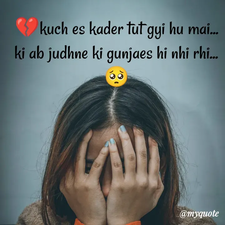 Quote by nehu... - 💔kuch es kader tut gyi hu mai...
ki ab judhne ki gunjaes hi nhi rhi...🥺 - Made using Quotes Creator App, Post Maker App