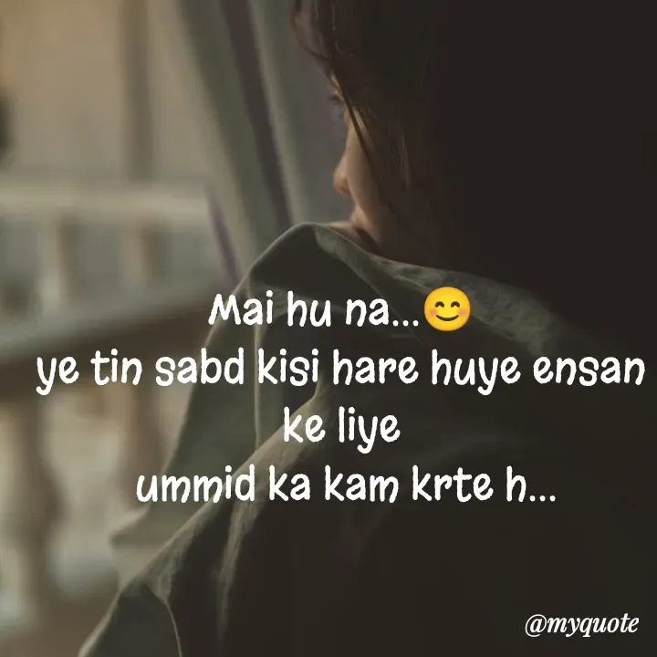 Quote by nehu... - Mai hu na...😊
ye tin sabd kisi hare huye ensan ke liye
 ummid ka kam krte h... - Made using Quotes Creator App, Post Maker App