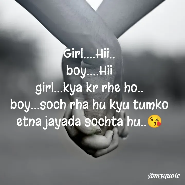 Quote by nehu... - Girl....Hii..
boy....Hii
girl...kya kr rhe ho..
boy...soch rha hu kyu tumko
etna jayada sochta hu..😘 - Made using Quotes Creator App, Post Maker App