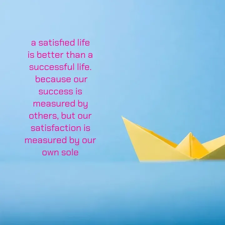 Quote by Aami❤️ - a satisfied life is better than a successful life.
 because our success is measured by others, but our satisfaction is measured by our own sole - Made using Quotes Creator App, Post Maker App