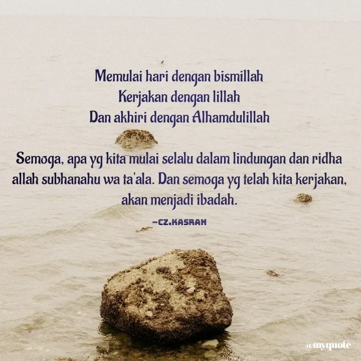 Quote by Cahyadi Zulkarnain Kasran - Memulai hari dengan bismillah
Kerjakan dengan lillah
Dan akhiri dengan Alhamdulillah

Semoga, apa yg kita mulai selalu dalam lindungan dan ridha allah subhanahu wa ta'ala. Dan semoga yg telah kita kerjakan, akan menjadi ibadah.

~cz.Kasran - Made using Quotes Creator App, Post Maker App