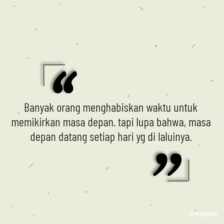 Quote by Cahyadi Zulkarnain Kasran - Banyak orang menghabiskan waktu untuk memikirkan masa depan. tapi lupa bahwa, masa depan datang setiap hari yg di laluinya. - Made using Quotes Creator App, Post Maker App