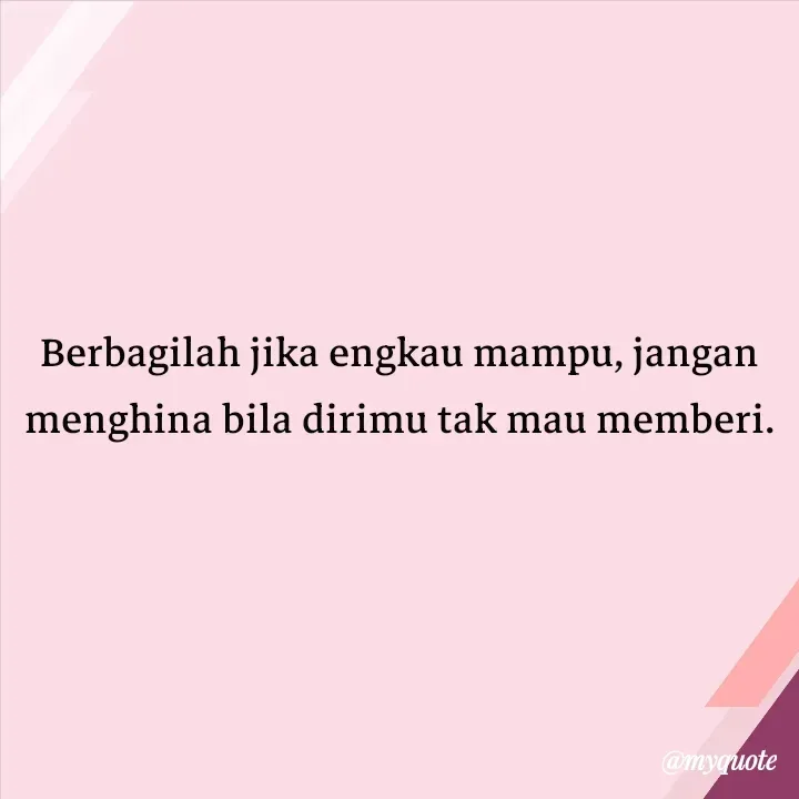Quote by Cahyadi Zulkarnain Kasran - Berbagilah jika engkau mampu, jangan menghina bila dirimu tak mau memberi. - Made using Quotes Creator App, Post Maker App