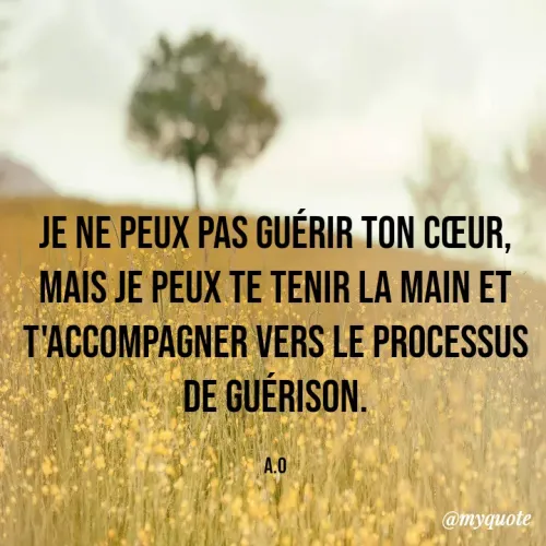 Quote by Noura Ourimi - Je ne peux pas guérir ton cœur, mais je peux te tenir la main et t'accompagner vers le processus de guérison.

A.O - Made using Quotes Creator App, Post Maker App