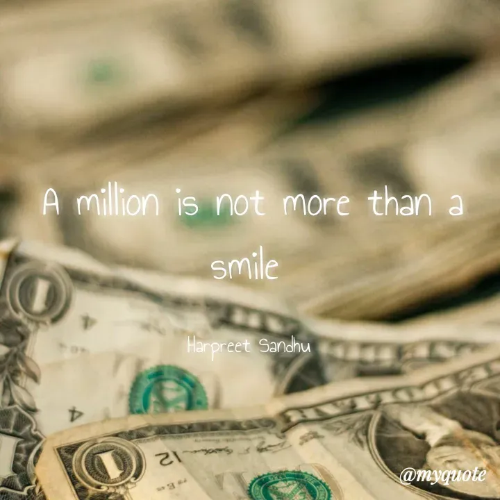 Quote by Tune of heart 💜(Harpreet Sandhu) - A million is not more than a  smile 

Harpreet Sandhu  - Made using Quotes Creator App, Post Maker App