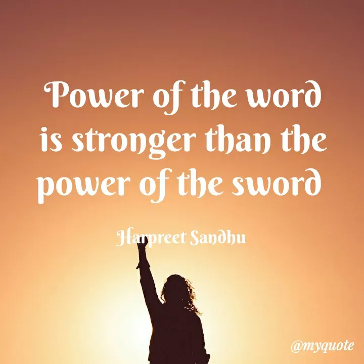 Quote by Tune of heart 💜(Harpreet Sandhu) - Power of the word is stronger than the power of the sword 

Harpreet Sandhu  - Made using Quotes Creator App, Post Maker App