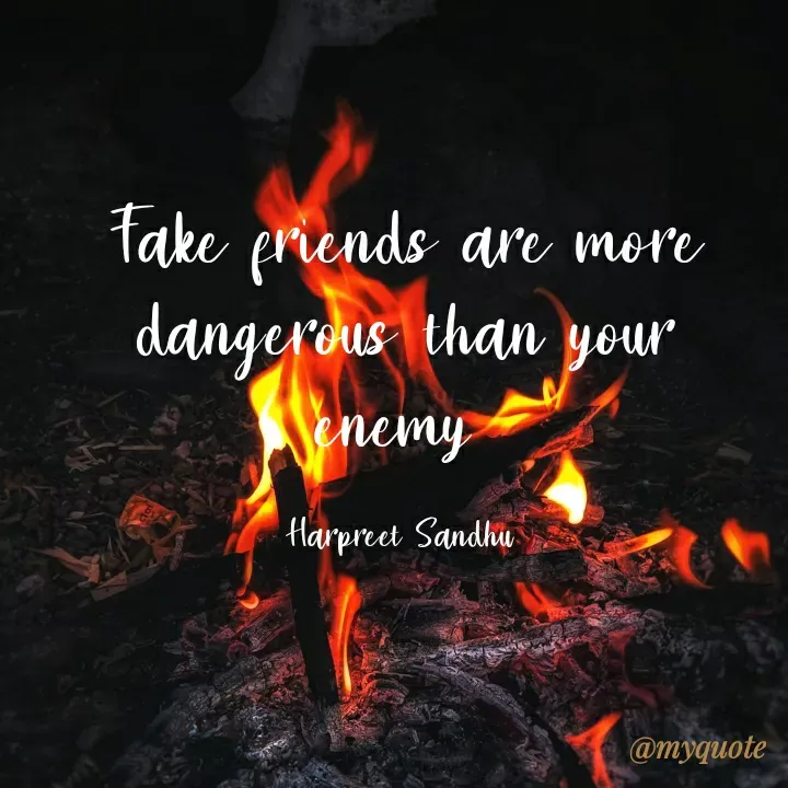 Quote by Tune of heart 💜(Harpreet Sandhu) - Fake friends are more dangerous than your enemy 

Harpreet Sandhu  - Made using Quotes Creator App, Post Maker App