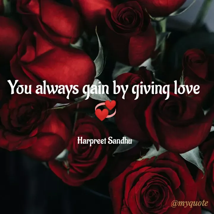 Quote by Tune of heart 💜(Harpreet Sandhu) - You always gain by giving love 
💞

Harpreet Sandhu  - Made using Quotes Creator App, Post Maker App