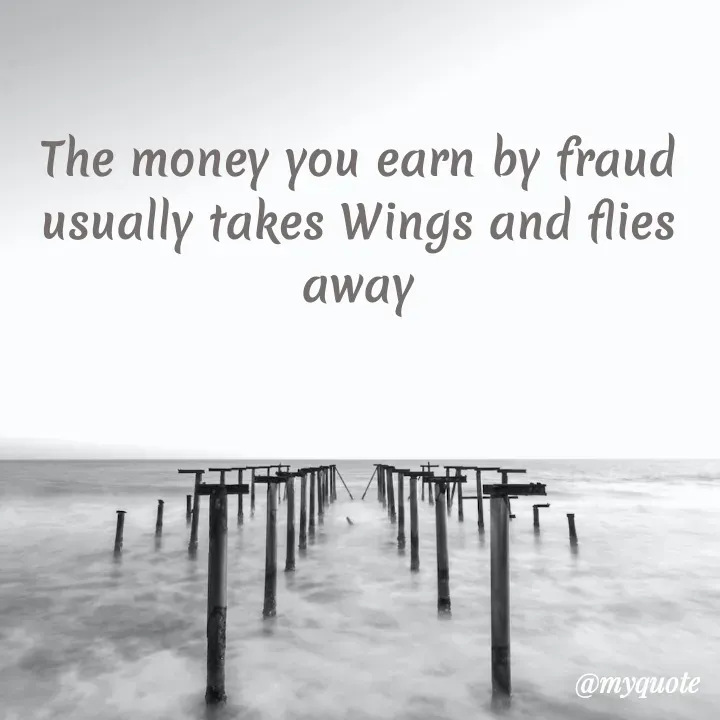 Quote by Natural life - The money you earn by fraud usually takes Wings and flies away - Made using Quotes Creator App, Post Maker App