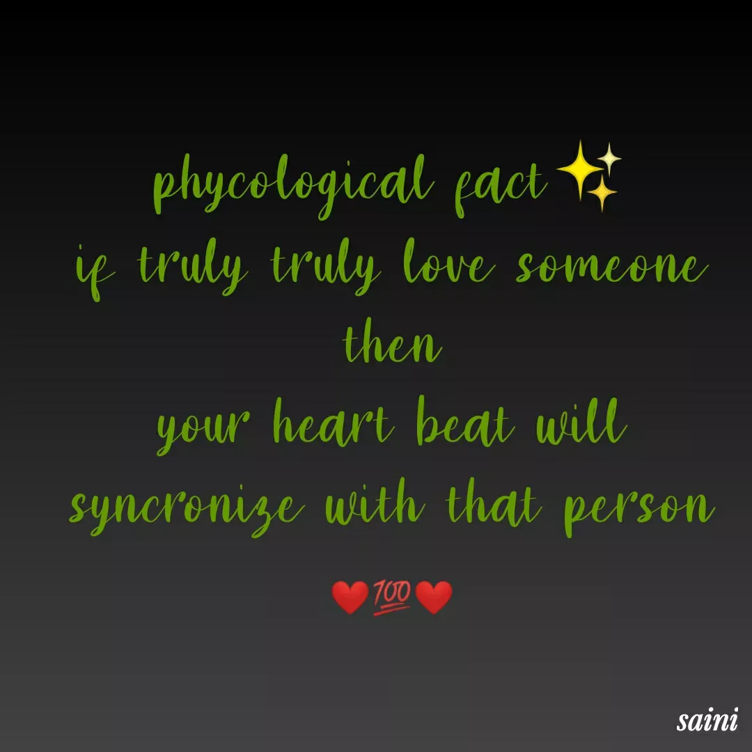 Quote by mehakpreet kaur saini - phycological fact✨
if truly truly love someone then
your heart beat will syncronize with that person

❤️💯❤️ - Made using Quotes Creator App, Post Maker App