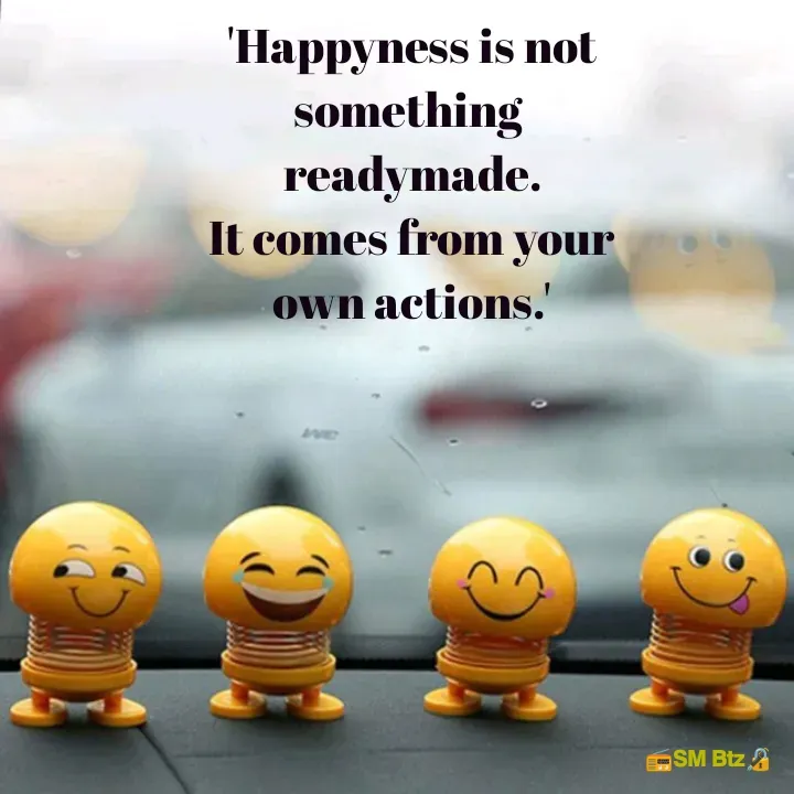 Quote by @ManaEdtz - 'Happyness is not something 
readymade.
It comes from your
own actions.'

 - Made using Quotes Creator App, Post Maker App