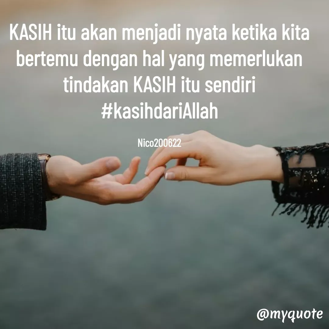 Quote by Ong tenny - KASIH itu akan menjadi nyata ketika kita bertemu dengan hal yang memerlukan tindakan KASIH itu sendiri
#kasihdariAllah

Nico200622 - Made using Quotes Creator App, Post Maker App