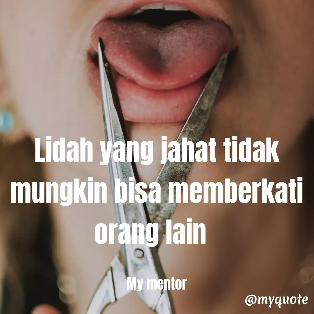Quote by Ong tenny - Lidah yang jahat tidak mungkin bisa memberkati orang lain  

My mentor - Made using Quotes Creator App, Post Maker App