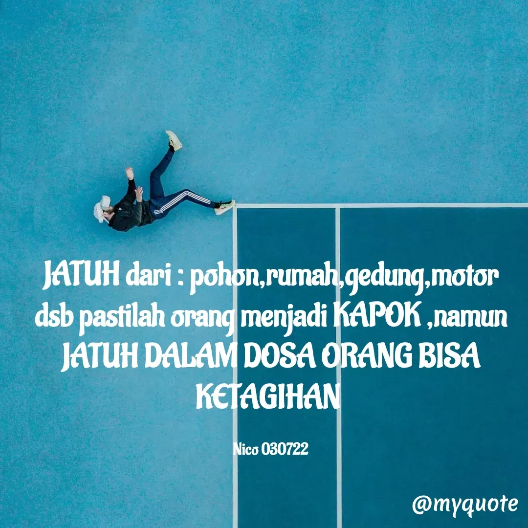 Quote by Ong tenny - JATUH dari : pohon,rumah,gedung,motor dsb pastilah orang menjadi KAPOK ,namun JATUH DALAM DOSA ORANG BISA KETAGIHAN 

Nico 030722 - Made using Quotes Creator App, Post Maker App