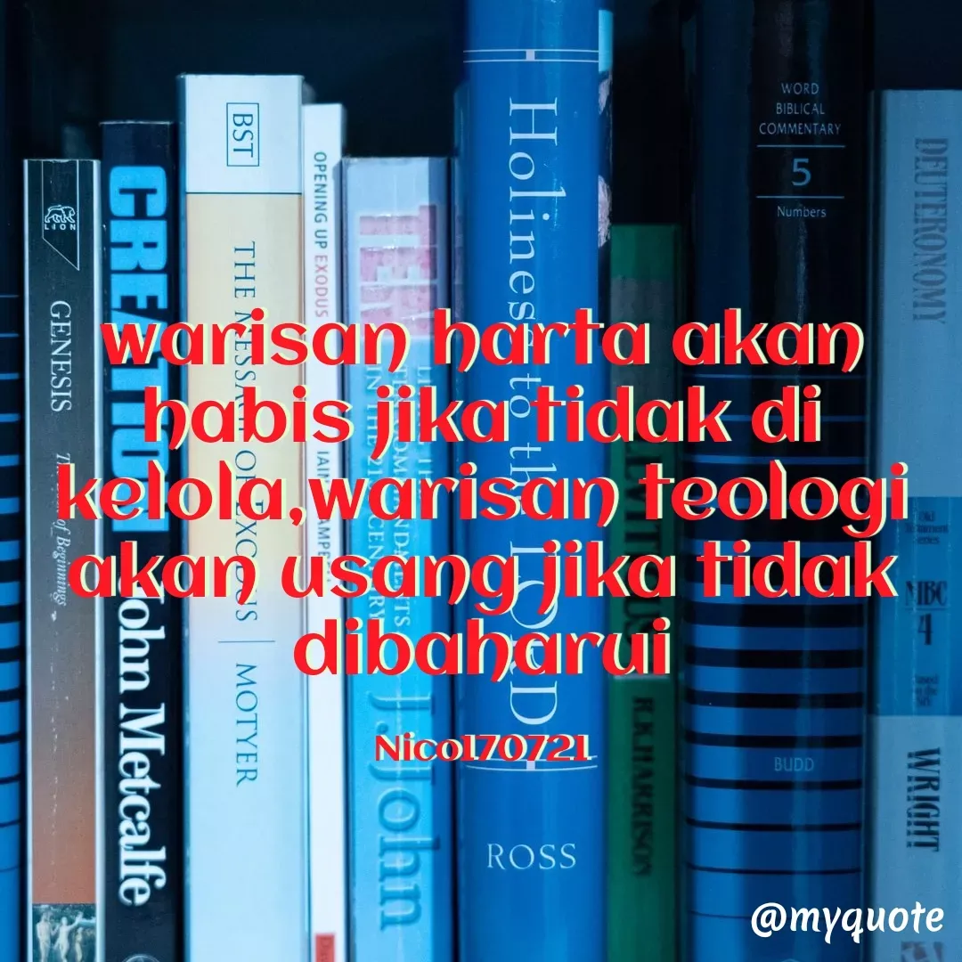 Quote by Ong tenny - warisan harta akan habis jika tidak di kelola,warisan teologi akan usang jika tidak dibaharui

Nico170721 - Made using Quotes Creator App, Post Maker App